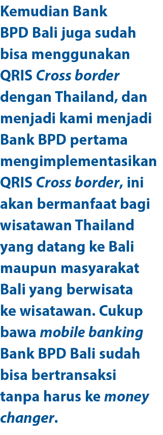 Kemudian Bank BPD Bali juga sudah bisa menggunakan QRIS Cross border dengan Thailand, dan menjadi kami menjadi Bank B...