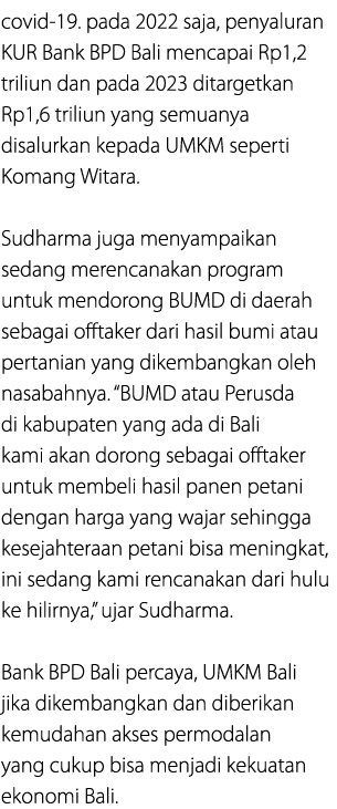 covid 19. pada 2022 saja, penyaluran KUR Bank BPD Bali mencapai Rp1,2 triliun dan pada 2023 ditargetkan Rp1,6 triliun...