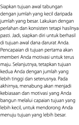 Siapkan tujuan awal tabungan dengan jumlah yang kecil daripada jumlah yang besar. Lakukan dengan perlahan dan konsist...