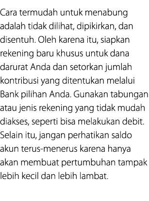 Cara termudah untuk menabung adalah tidak dilihat, dipikirkan, dan disentuh. Oleh karena itu, siapkan rekening baru k...