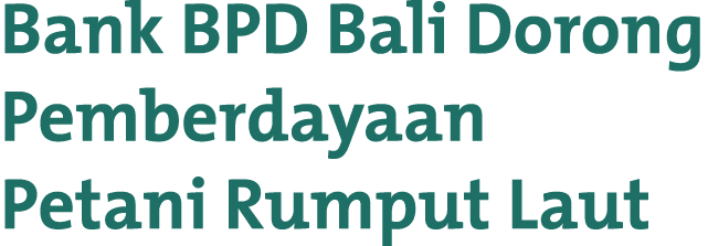 Bank BPD Bali Dorong Pemberdayaan Petani Rumput Laut