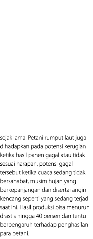 sejak lama. Petani rumput laut juga dihadapkan pada potensi kerugian ketika hasil panen gagal atau tidak sesuai harap...