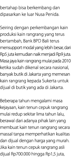 bertahap bisa berkembang dan dipasarkan ke luar Nusa Penida. Seiring dengan perkembangan kain produksi kain rangrang ...