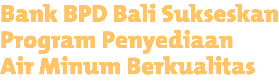 Bank BPD Bali Sukseskan Program Penyediaan Air Minum Berkualitas