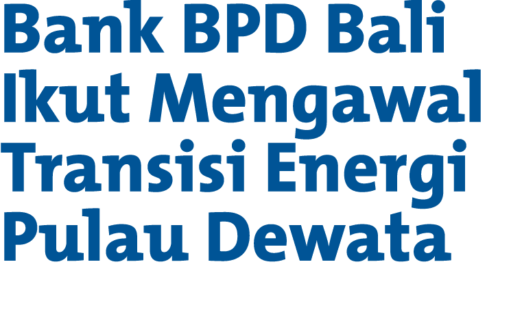 Bank BPD Bali Ikut Mengawal Transisi Energi Pulau Dewata