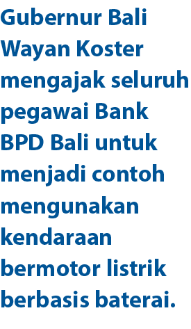 Gubernur Bali Wayan Koster mengajak seluruh pegawai Bank BPD Bali untuk menjadi contoh mengunakan kendaraan bermotor ...