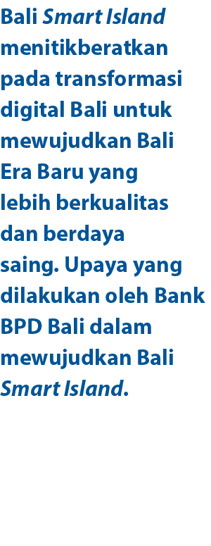 Bali Smart Island menitikberatkan pada transformasi digital Bali untuk mewujudkan Bali Era Baru yang lebih berkualita...