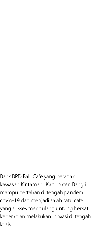Bank BPD Bali. Cafe yang berada di kawasan Kintamani, Kabupaten Bangli mampu bertahan di tengah pandemi covid 19 dan ...