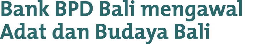 Bank BPD Bali mengawal Adat dan Budaya Bali 