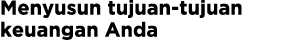 Menyusun tujuan tujuan keuangan Anda