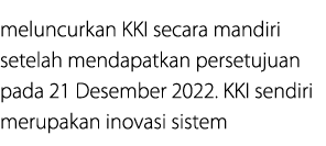 meluncurkan KKI secara mandiri setelah mendapatkan persetujuan pada 21 Desember 2022. KKI sendiri merupakan inovasi s...