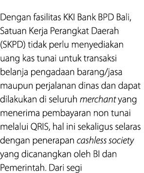 Dengan fasilitas KKI Bank BPD Bali, Satuan Kerja Perangkat Daerah (SKPD) tidak perlu menyediakan uang kas tunai untuk...