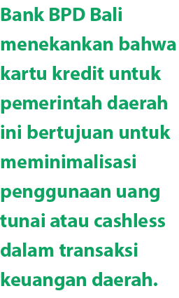 Bank BPD Bali menekankan bahwa kartu kredit untuk pemerintah daerah ini bertujuan untuk meminimalisasi penggunaan uan...