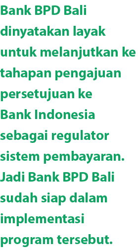 Bank BPD Bali dinyatakan layak untuk melanjutkan ke tahapan pengajuan persetujuan ke Bank Indonesia sebagai regulator...