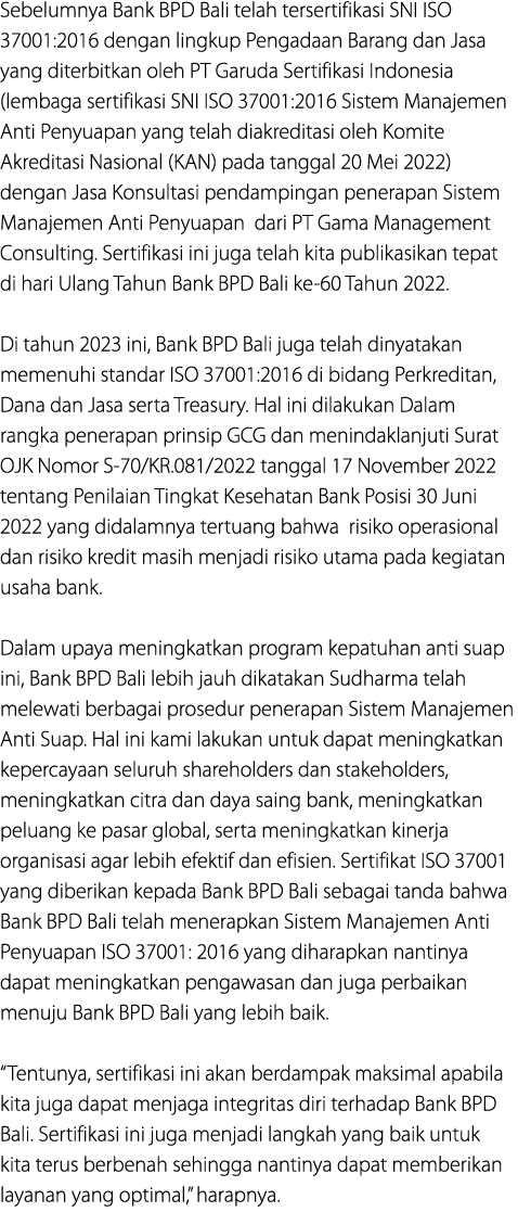 Sebelumnya Bank BPD Bali telah tersertifikasi SNI ISO 37001:2016 dengan lingkup Pengadaan Barang dan Jasa yang diterb...