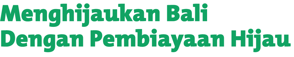Menghijaukan Bali Dengan Pembiayaan Hijau