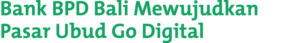 Bank BPD Bali Mewujudkan Pasar Ubud Go Digital 