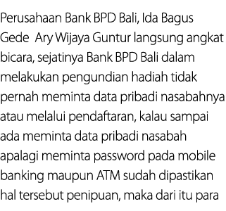 Perusahaan Bank BPD Bali, Ida Bagus Gede Ary Wijaya Guntur langsung angkat bicara, sejatinya Bank BPD Bali dalam mela...