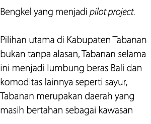 Bengkel yang menjadi pilot project. Pilihan utama di Kabupaten Tabanan bukan tanpa alasan, Tabanan selama ini menjadi...
