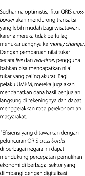  Sudharma optimistis, fitur QRIS cross border akan mendorong transaksi yang lebih mudah bagi wisatawan, karena mereka...
