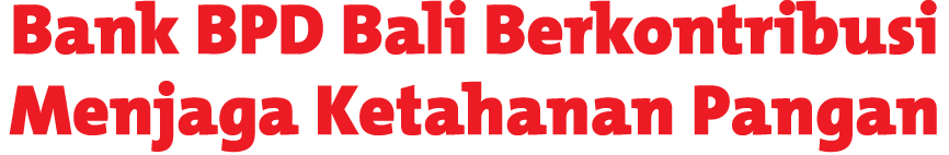 Bank BPD Bali Berkontribusi Menjaga Ketahanan Pangan