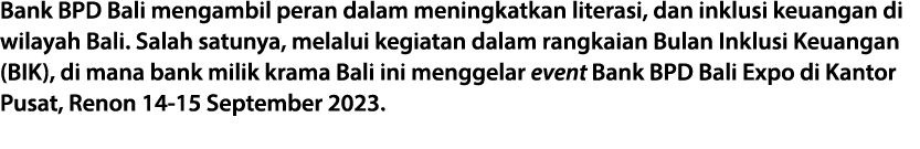 Bank BPD Bali mengambil peran dalam meningkatkan literasi, dan inklusi keuangan di wilayah Bali. Salah satunya, melal...