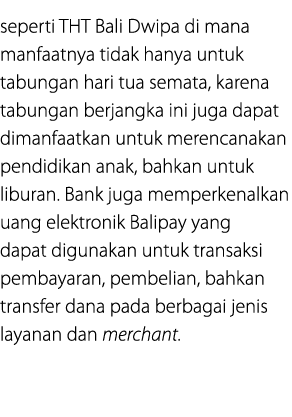 seperti THT Bali Dwipa di mana manfaatnya tidak hanya untuk tabungan hari tua semata, karena tabungan berjangka ini j...