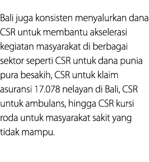 Bali juga konsisten menyalurkan dana CSR untuk membantu akselerasi kegiatan masyarakat di berbagai sektor seperti CSR...