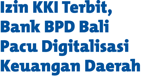 Izin KKI Terbit, Bank BPD Bali Pacu Digitalisasi Keuangan Daerah