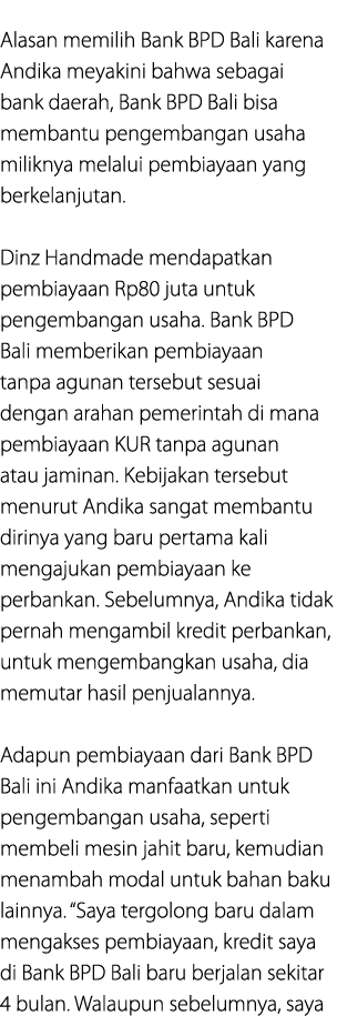Alasan memilih Bank BPD Bali karena Andika meyakini bahwa sebagai bank daerah, Bank BPD Bali bisa membantu pengembang...