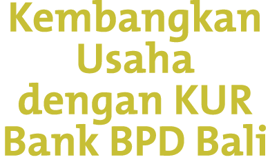 Kembangkan Usaha dengan KUR Bank BPD Bali
