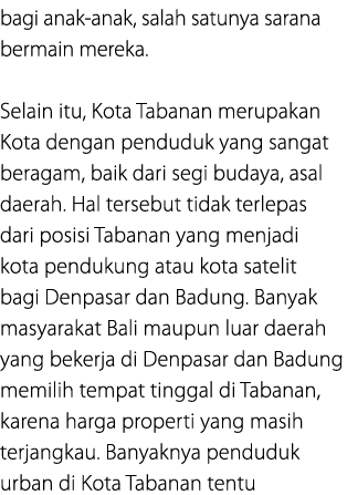 bagi anak anak, salah satunya sarana bermain mereka. Selain itu, Kota Tabanan merupakan Kota dengan penduduk yang san...