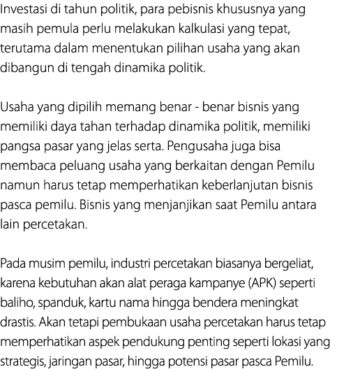 Investasi di tahun politik, para pebisnis khususnya yang masih pemula perlu melakukan kalkulasi yang tepat, terutama ...