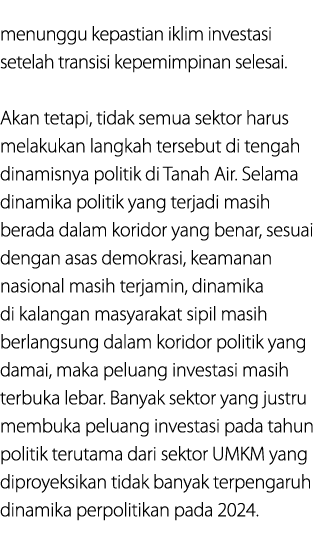 menunggu kepastian iklim investasi setelah transisi kepemimpinan selesai. Akan tetapi, tidak semua sektor harus melak...