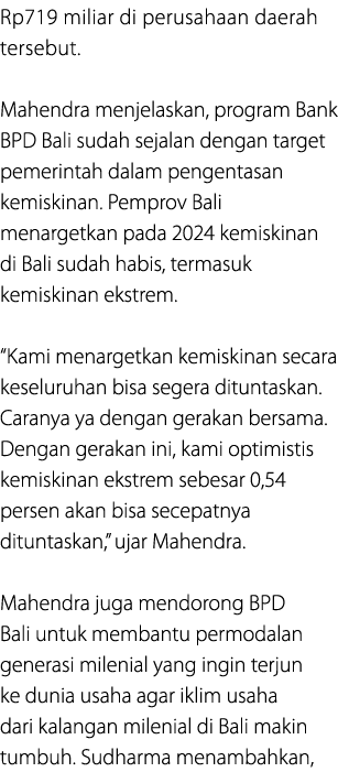 Rp719 miliar di perusahaan daerah tersebut. Mahendra menjelaskan, program Bank BPD Bali sudah sejalan dengan target p...